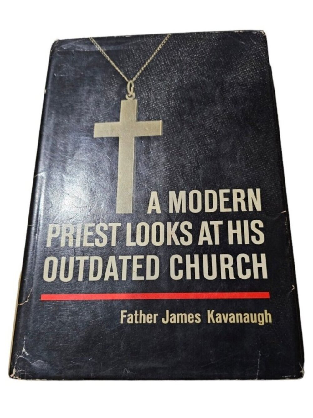 A Modern Priest Looks At His Outdated Church Father James Kavanaugh HCDJ 1967